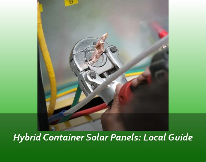 Hybrid Container Solar Panels: Local Guide